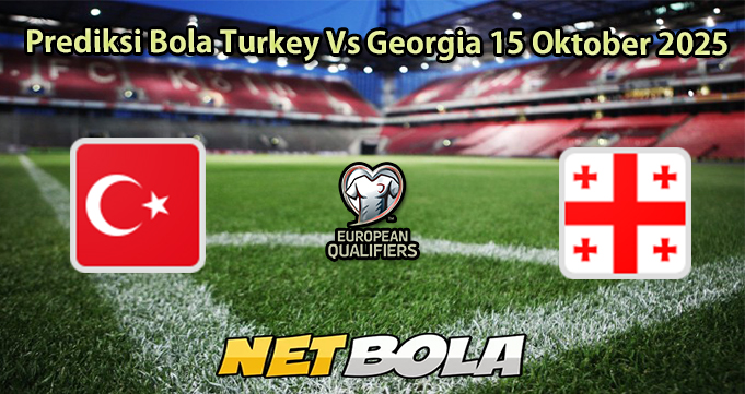 Prediksi Bola Turkey Vs Georgia 15 Oktober 2025