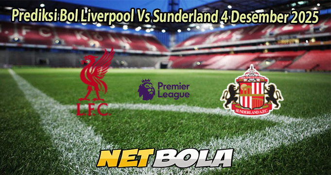 Prediksi Bol Liverpool Vs Sunderland 4 Desember 2025