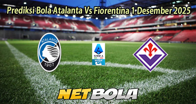 Prediksi Bola Atalanta Vs Fiorentina 1 Desember 2025