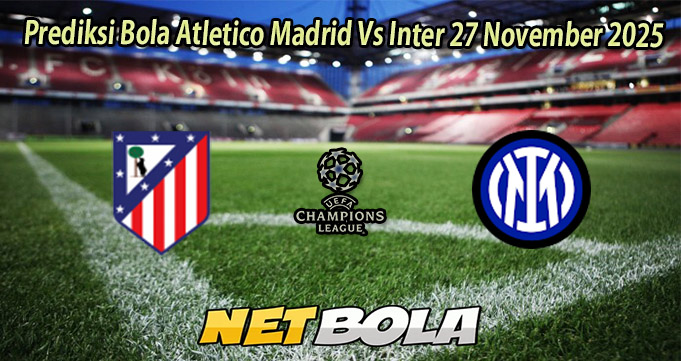 Prediksi Bola Atletico Madrid Vs Inter 27 November 2025