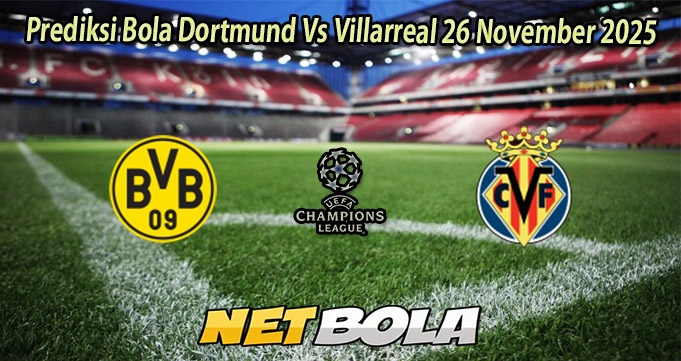 Prediksi Bola Dortmund Vs Villarreal 26 November 2025