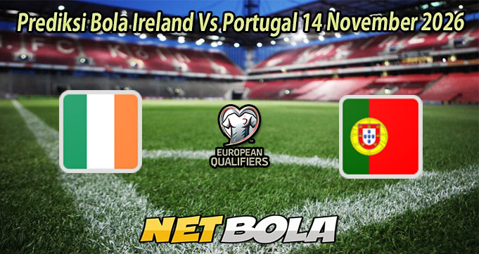Prediksi Bola Ireland Vs Portugal 14 November 2026