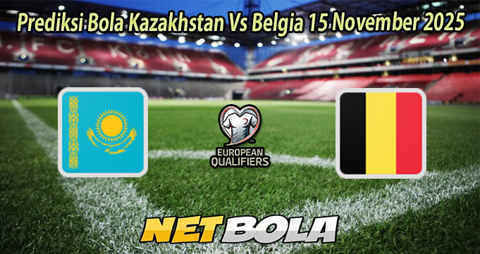 Prediksi Bola Kazakhstan Vs Belgia 15 November 2025