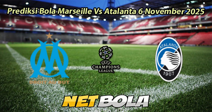 Prediksi Bola Marseille Vs Atalanta 6 November 2025