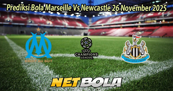 Prediksi Bola Marseille Vs Newcastle 26 November 2025