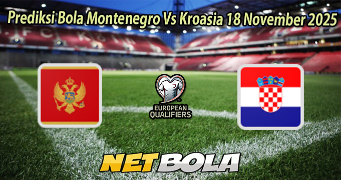Prediksi Bola Montenegro Vs Kroasia 18 November 2025