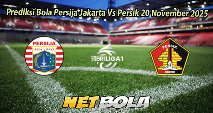 Prediksi Bola Persija Jakarta Vs Persik 20 November 2025