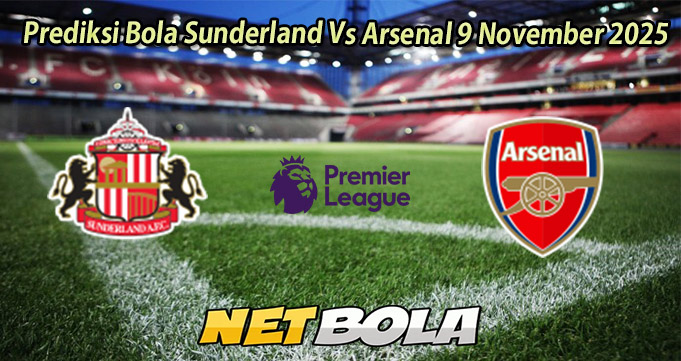Prediksi Bola Sunderland Vs Arsenal 9 November 2025