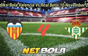 Prediksi Bola Valencia Vs Real Betis 10 November 2025