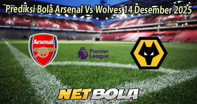 Prediksi Bola Arsenal Vs Wolves 14 Desember 2025