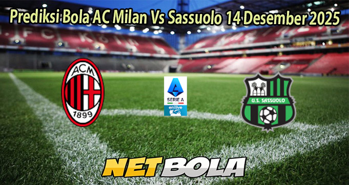 Prediksi Bola AC Milan Vs Sassuolo 14 Desember 2025