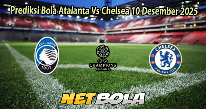Prediksi Bola Atalanta Vs Chelsea 10 Desember 2025