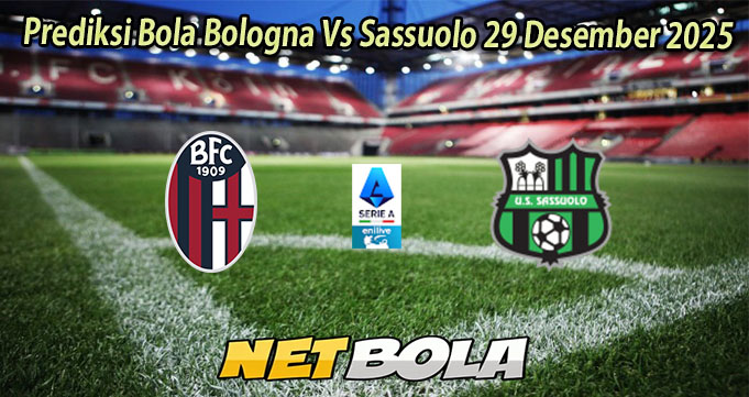 Prediksi Bola Bologna Vs Sassuolo 29 Desember 2025