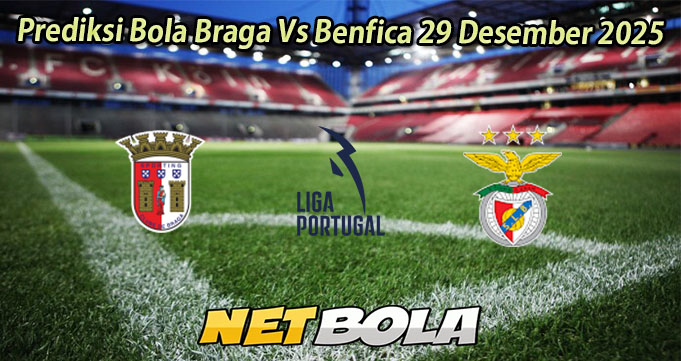 Prediksi Bola Braga Vs Benfica 29 Desember 2025