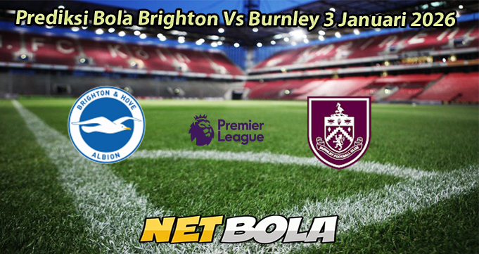 Prediksi Bola Brighton Vs Burnley 3 Januari 2026
