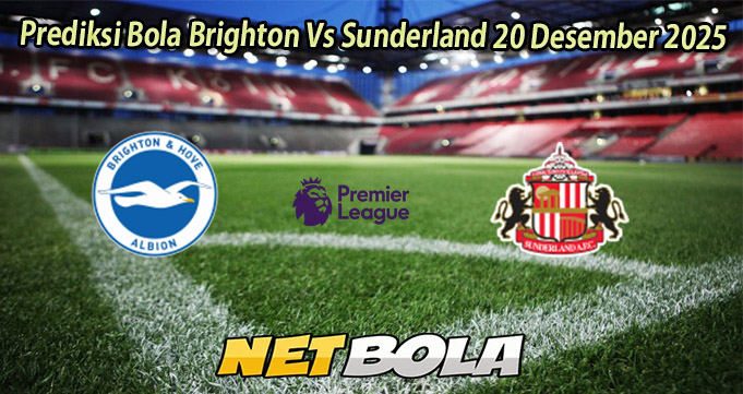 Prediksi Bola Brighton Vs Sunderland 20 Desember 2025