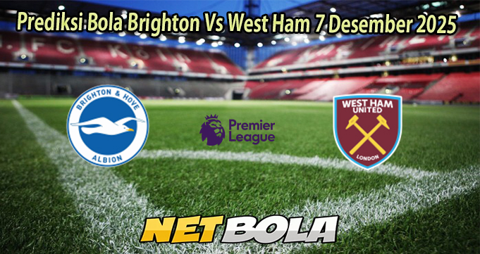 Prediksi Bola Brighton Vs West Ham 7 Desember 2025