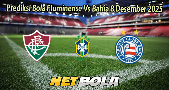 Prediksi Bola Fluminense Vs Bahia 8 Desember 2025