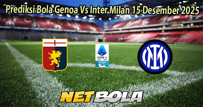 Prediksi Bola Genoa Vs Inter Milan 15 Desember 2025