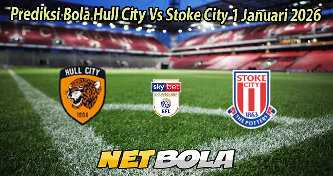 Prediksi Bola Hull City Vs Stoke City 1 Januari 2026