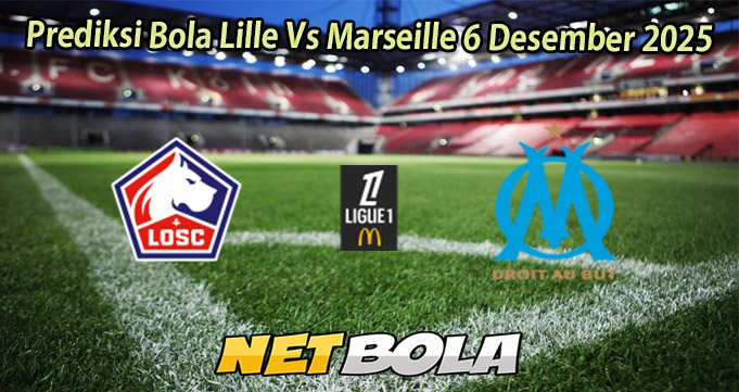 Prediksi Bola Lille Vs Marseille 6 Desember 2025