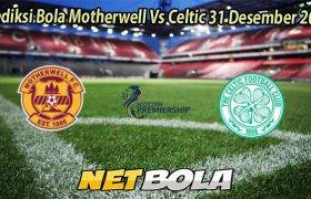 Prediksi Bola Motherwell Vs Celtic 31 Desember 2025