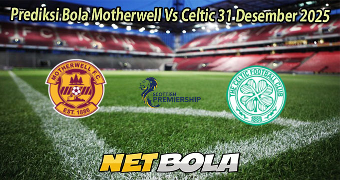 Prediksi Bola Motherwell Vs Celtic 31 Desember 2025