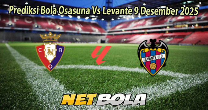 Prediksi Bola Osasuna Vs Levante 9 Desember 2025