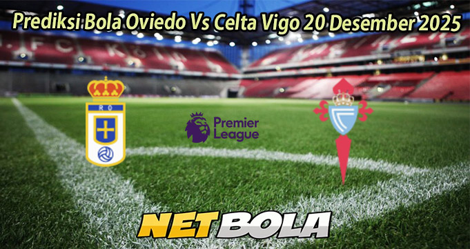 Prediksi Bola Oviedo Vs Celta Vigo 20 Desember 2025