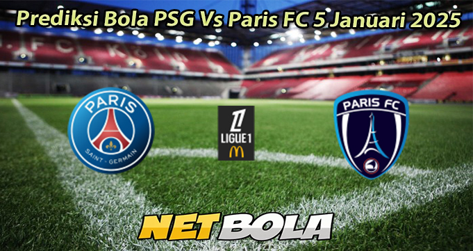 Prediksi Bola PSG Vs Paris FC 5 Januari 2025