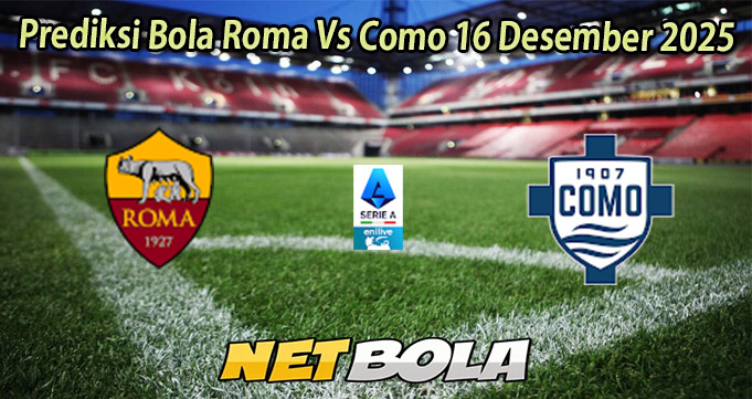 Prediksi Bola Roma Vs Como 16 Desember 2025
