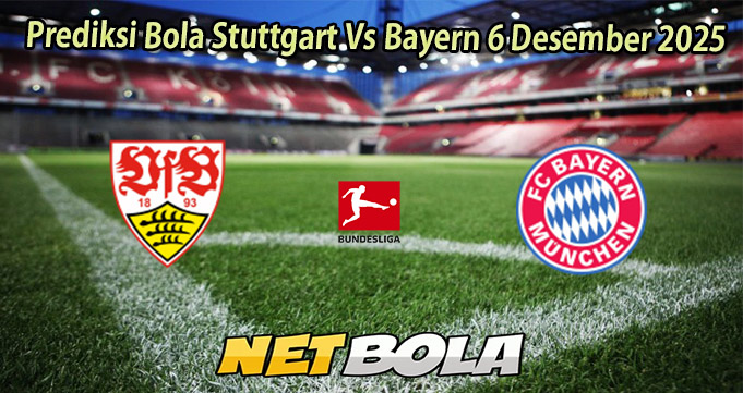 Prediksi Bola Stuttgart Vs Bayern 6 Desember 2025