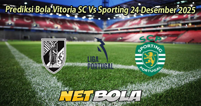 Prediksi Bola Vitoria SC Vs Sporting 24 Desember 2025