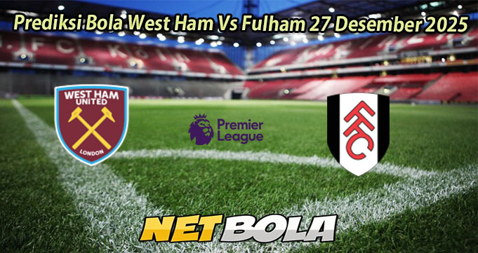 Prediksi Bola West Ham Vs Fulham 27 Desember 2025