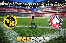 Prediksi Bola Young Boys Vs Lille 12 Desember 2025