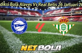 Prediksi Bola Alaves Vs Real Betis 26 Januari 2026