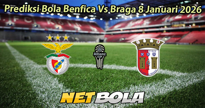 Prediksi Bola Benfica Vs Braga 8 Januari 2026