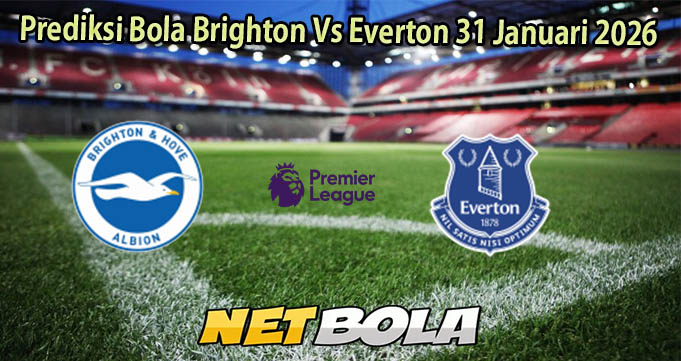 Prediksi Bola Brighton Vs Everton 31 Januari 2026