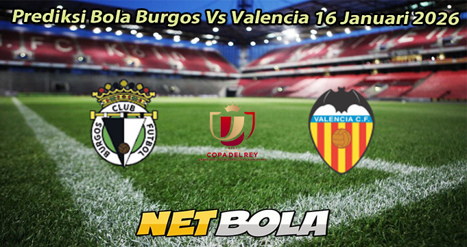 Prediksi Bola Burgos Vs Valencia 16 Januari 2026