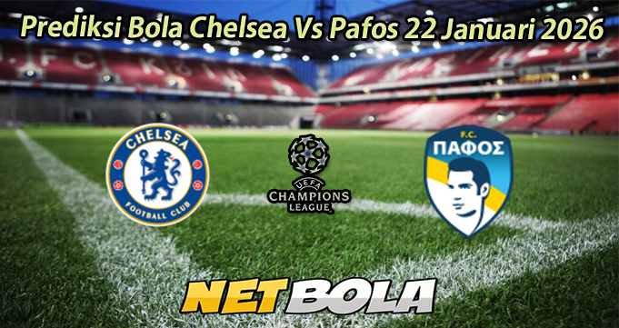 Prediksi Bola Chelsea Vs Pafos 22 Januari 2026