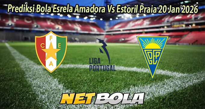 Prediksi Bola Esrela Amadora Vs Estoril Praia 20 Jan 2026