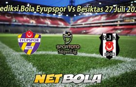 Prediksi Bola Eyupspor Vs Besiktas 27 Juli 2026