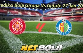 Prediksi Bola Girona Vs Getafe 27 Jan 2026