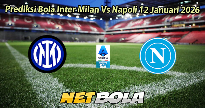 Prediksi Bola Inter Milan Vs Napoli 12 Januari 2026
