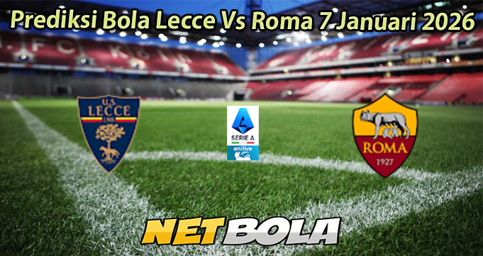 Prediksi Bola Lecce Vs Roma 7 Januari 2026