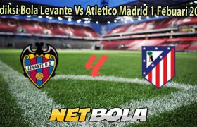 Prediksi Bola Levante Vs Atletico Madrid 1 Febuari 2026