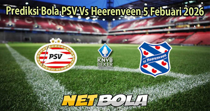 Prediksi Bola PSV Vs Heerenveen 5 Febuari 2026
