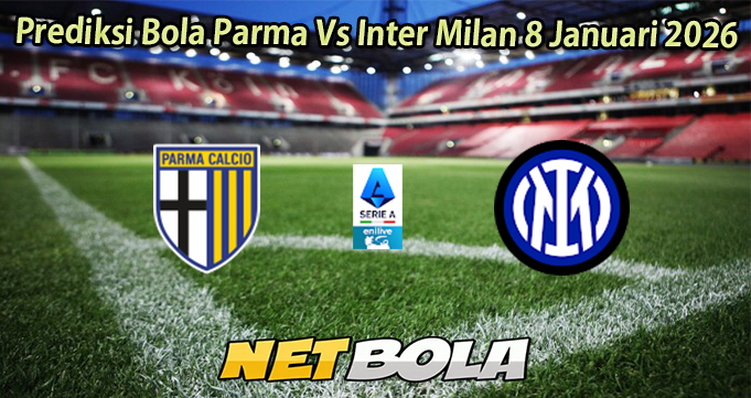 Prediksi Bola Parma Vs Inter Milan 8 Januari 2026