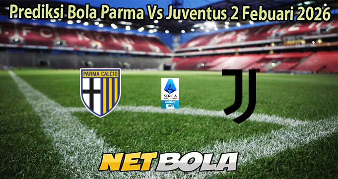 Prediksi Bola Parma Vs Juventus 2 Febuari 2026