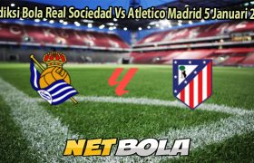 Prediksi Bola Real Sociedad Vs Atletico Madrid 5 Januari 2025